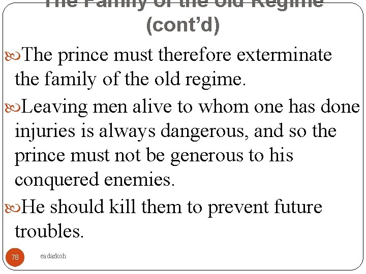 The Family of the old Regime (cont’d) The prince must therefore exterminate the family