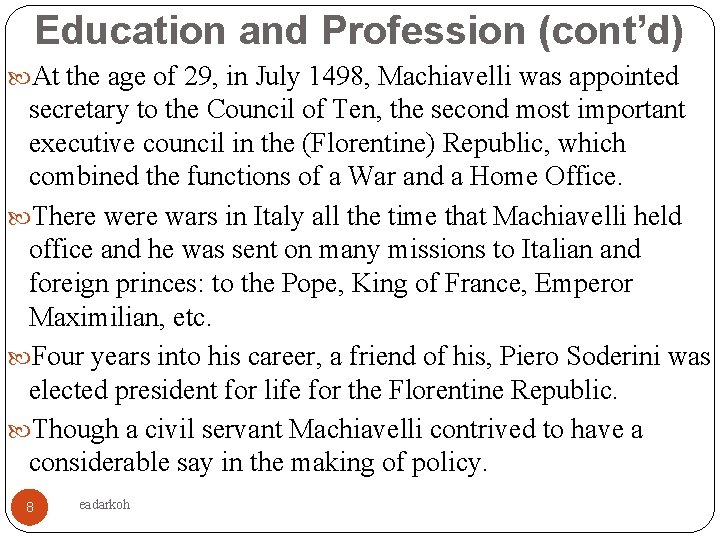 Education and Profession (cont’d) At the age of 29, in July 1498, Machiavelli was