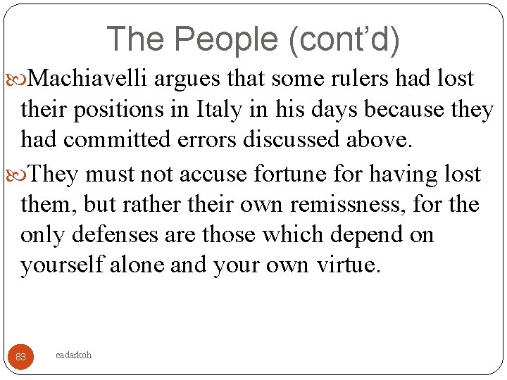 The People (cont’d) Machiavelli argues that some rulers had lost their positions in Italy