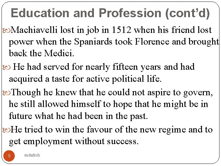 Education and Profession (cont’d) Machiavelli lost in job in 1512 when his friend lost