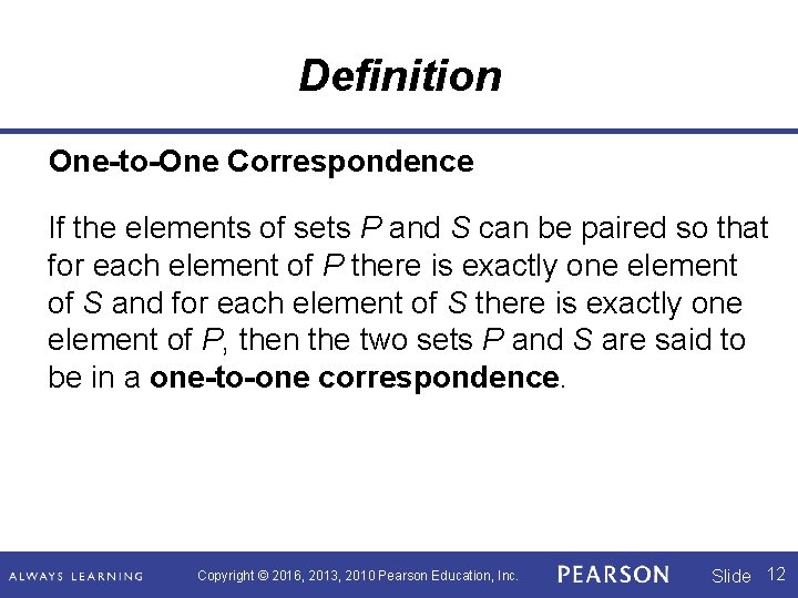 Definition One-to-One Correspondence If the elements of sets P and S can be paired