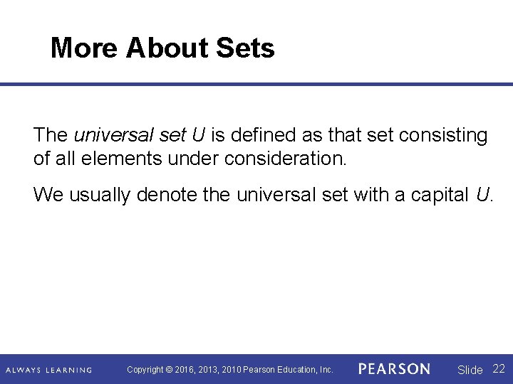 More About Sets The universal set U is defined as that set consisting of