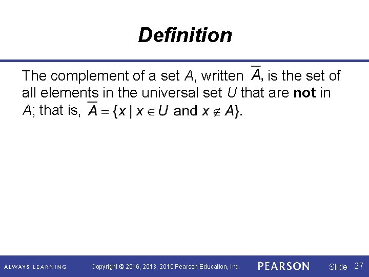Definition The complement of a set A, written is the set of all elements