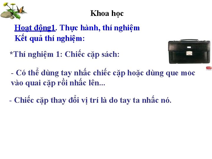 Khoa học Hoạt động 1. Thực hành, thí nghiệm Kết quả thí nghiệm: *Thí