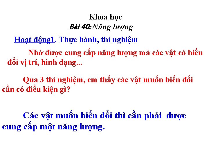 Khoa học Bài 40: Năng lượng Hoạt động 1. Thực hành, thí nghiệm Nhờ Khoa học Bài 40: Năng lượng Hoạt động 1. Thực hành, thí nghiệm Nhờ