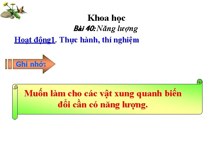 Khoa học Bài 40: Năng lượng Hoạt động 1. Thực hành, thí nghiệm Ghi