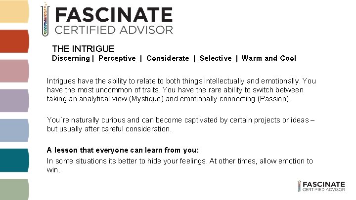 THE INTRIGUE Discerning | Perceptive | Considerate | Selective | Warm and Cool Intrigues THE INTRIGUE Discerning | Perceptive | Considerate | Selective | Warm and Cool Intrigues