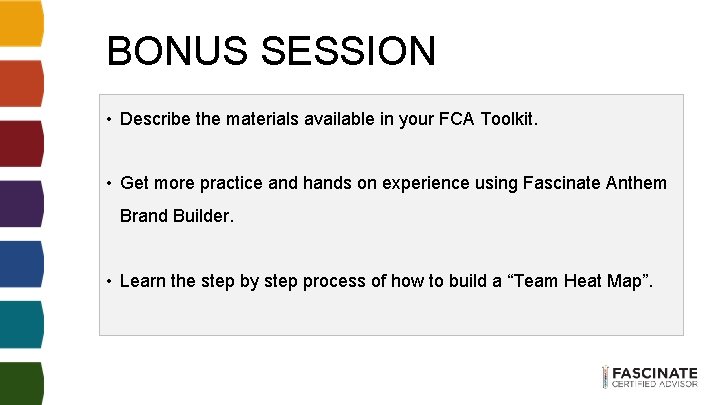 BONUS SESSION • Describe the materials available in your FCA Toolkit. • Get more BONUS SESSION • Describe the materials available in your FCA Toolkit. • Get more