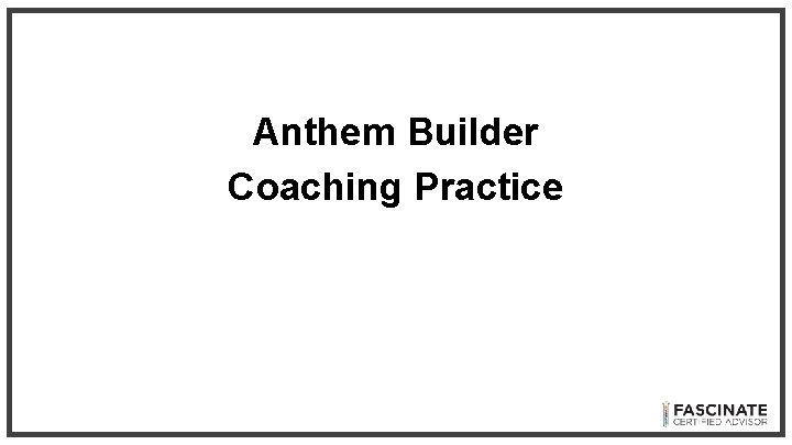 Anthem Builder Coaching Practice Anthem Builder Coaching Practice