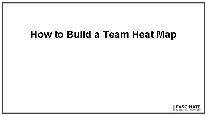 How to Build a Team Heat Map How to Build a Team Heat Map