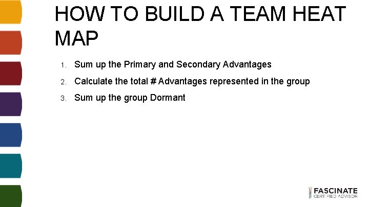 HOW TO BUILD A TEAM HEAT MAP 1. Sum up the Primary and Secondary HOW TO BUILD A TEAM HEAT MAP 1. Sum up the Primary and Secondary