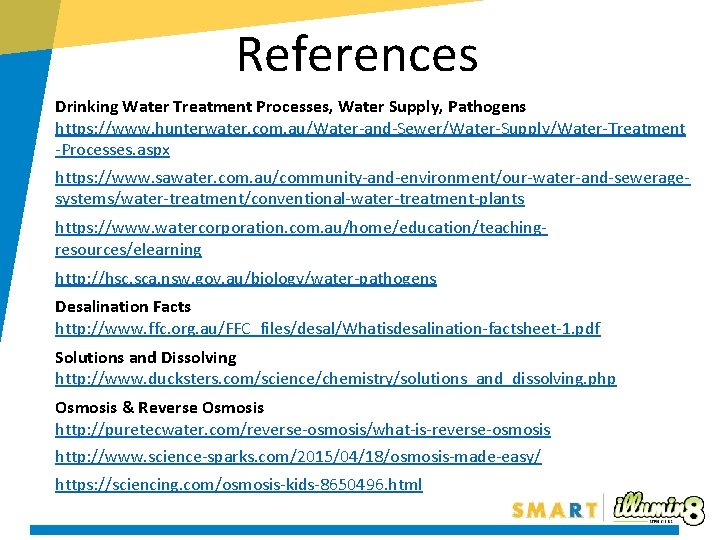 References Drinking Water Treatment Processes, Water Supply, Pathogens https: //www. hunterwater. com. au/Water-and-Sewer/Water-Supply/Water-Treatment -Processes.