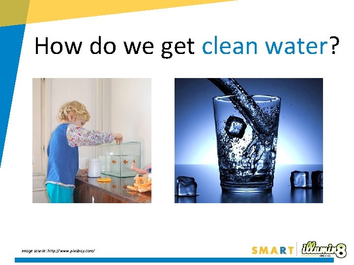 How do we get clean water? Image source: http: //www. pixabay. com/ 