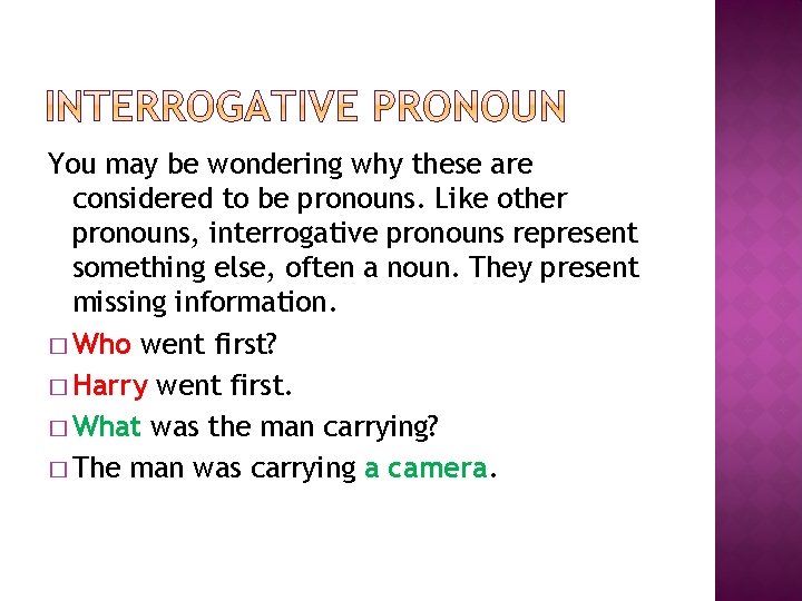 You may be wondering why these are considered to be pronouns. Like other pronouns,