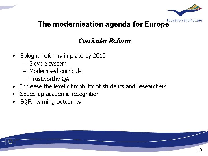 The modernisation agenda for Europe Curricular Reform • Bologna reforms in place by 2010