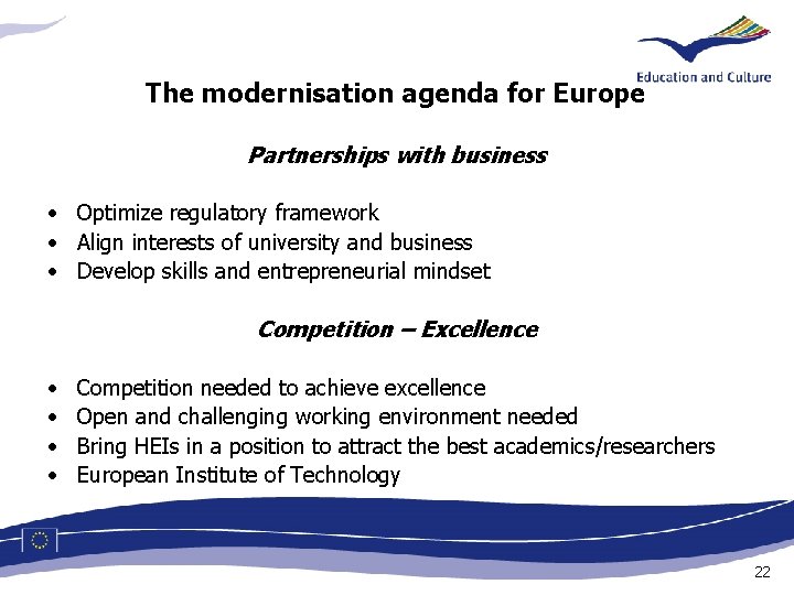The modernisation agenda for Europe Partnerships with business • Optimize regulatory framework • Align