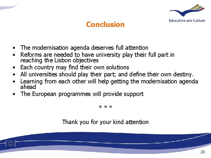 Conclusion • The modernisation agenda deserves full attention • Reforms are needed to have