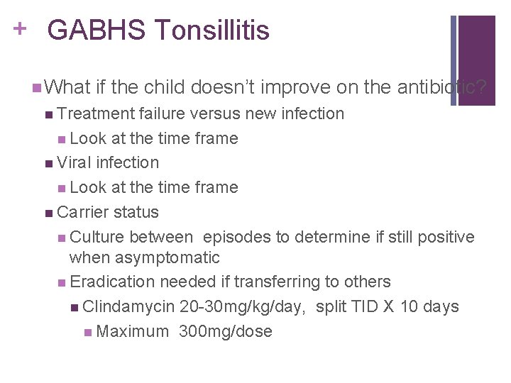 + GABHS Tonsillitis What if the child doesn’t improve on the antibiotic? Treatment failure