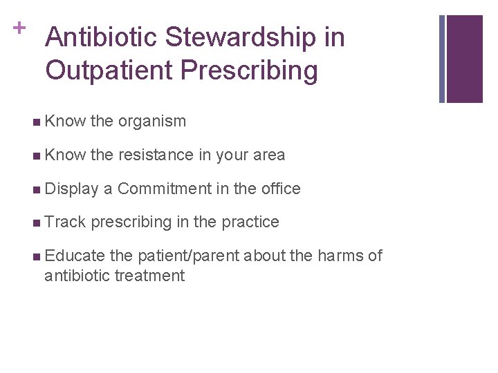 + Antibiotic Stewardship in Outpatient Prescribing Know the organism Know the resistance in your