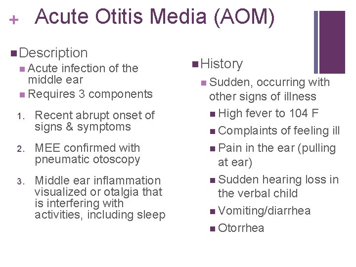 + Acute Otitis Media (AOM) Description Acute infection of the middle ear Requires 3