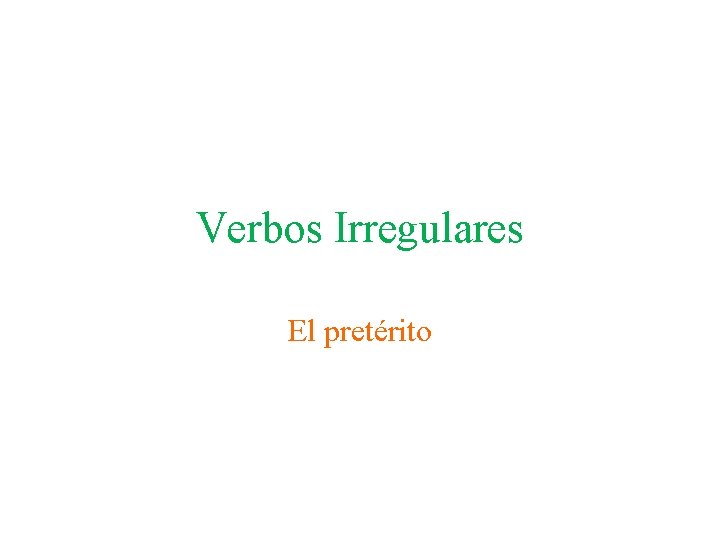 Verbos Irregulares El pretérito 