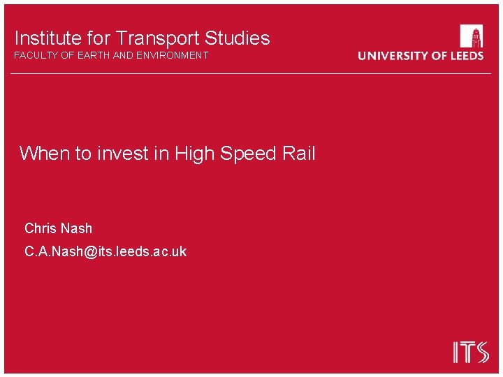 Institute for Transport Studies FACULTY OF EARTH AND ENVIRONMENT When to invest in High