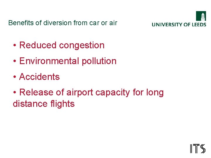 Benefits of diversion from car or air • Reduced congestion • Environmental pollution •