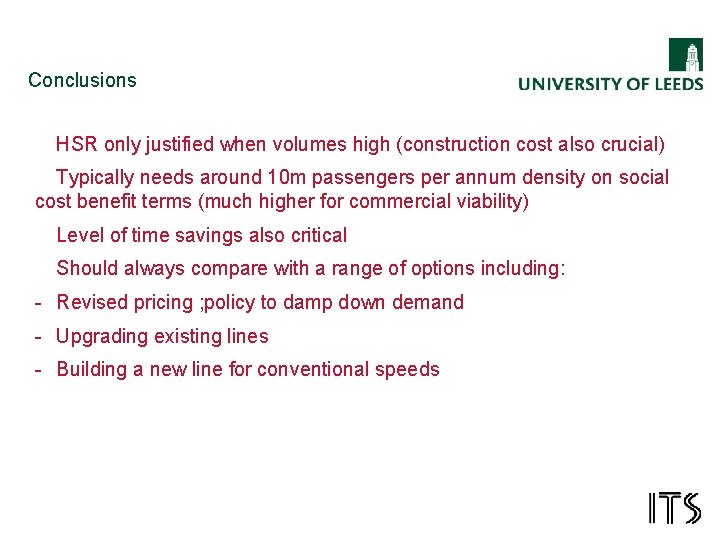 Conclusions HSR only justified when volumes high (construction cost also crucial) Typically needs around