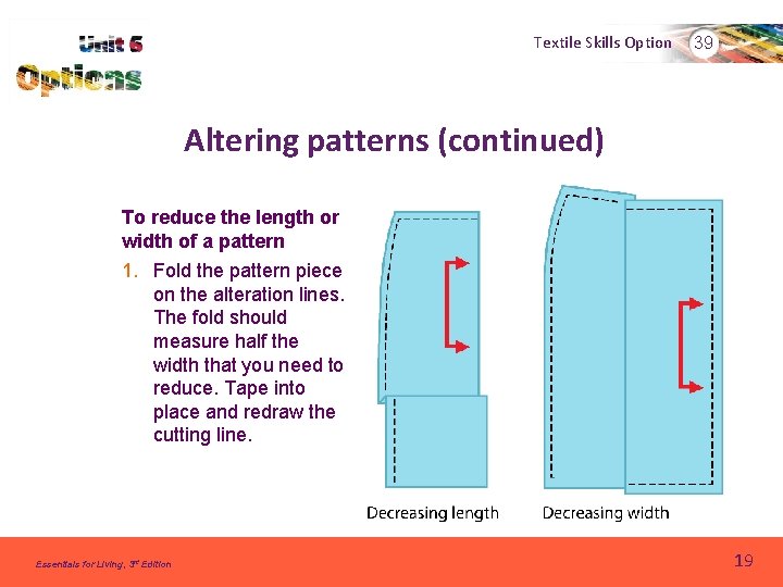 Textile Skills Option 39 Altering patterns (continued) To reduce the length or width of