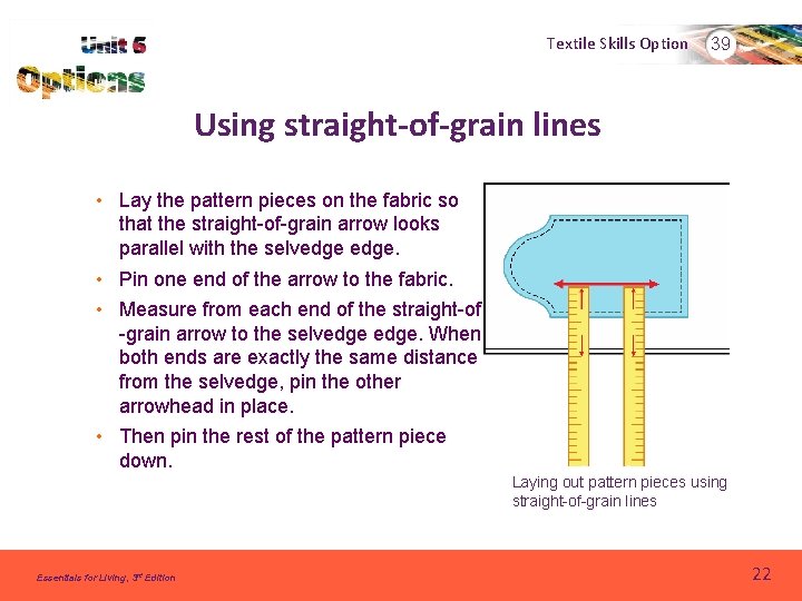 Textile Skills Option 39 Using straight-of-grain lines • Lay the pattern pieces on the