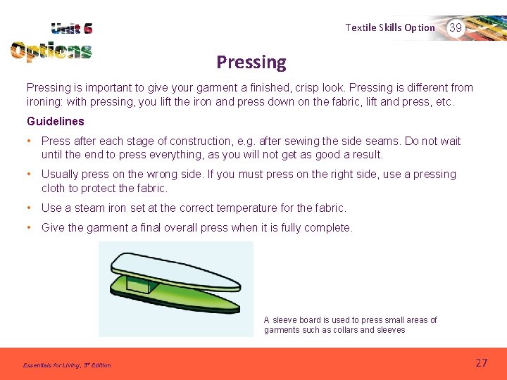Textile Skills Option 39 Pressing is important to give your garment a finished, crisp