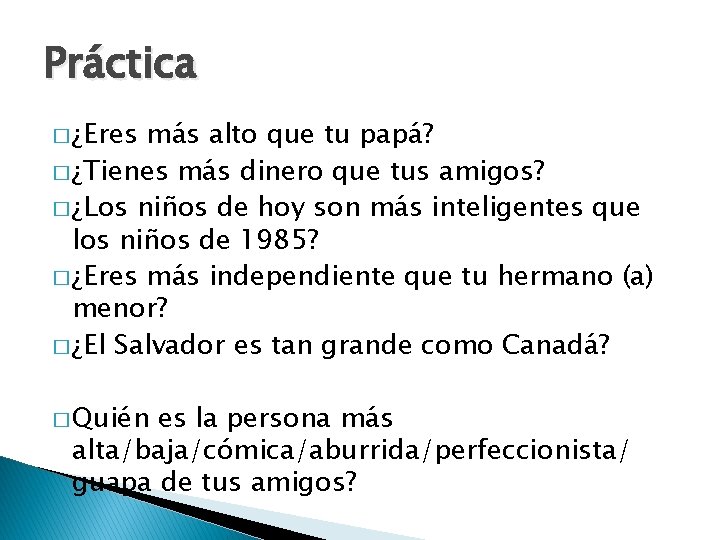 Práctica � ¿Eres más alto que tu papá? � ¿Tienes más dinero que tus