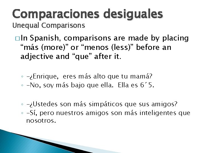 Comparaciones desiguales Unequal Comparisons � In Spanish, comparisons are made by placing “más (more)”