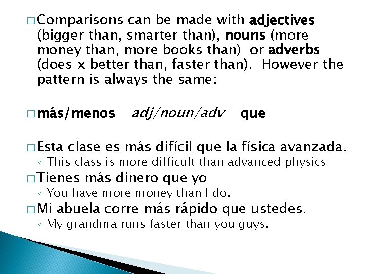 � Comparisons can be made with adjectives (bigger than, smarter than), nouns (more money