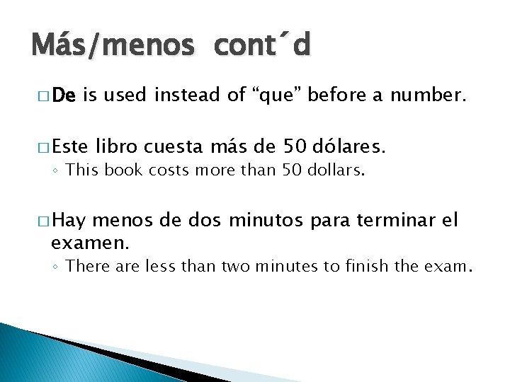Más/menos cont´d � De is used instead of “que” before a number. � Este