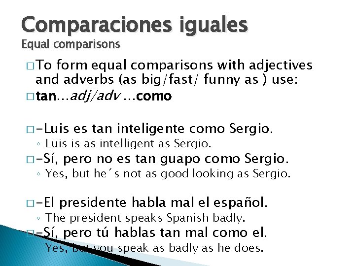 Comparaciones iguales Equal comparisons � To form equal comparisons with adjectives and adverbs (as