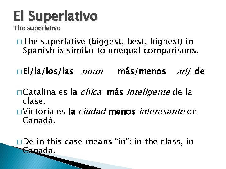 El Superlativo The superlative � The superlative (biggest, best, highest) in Spanish is similar