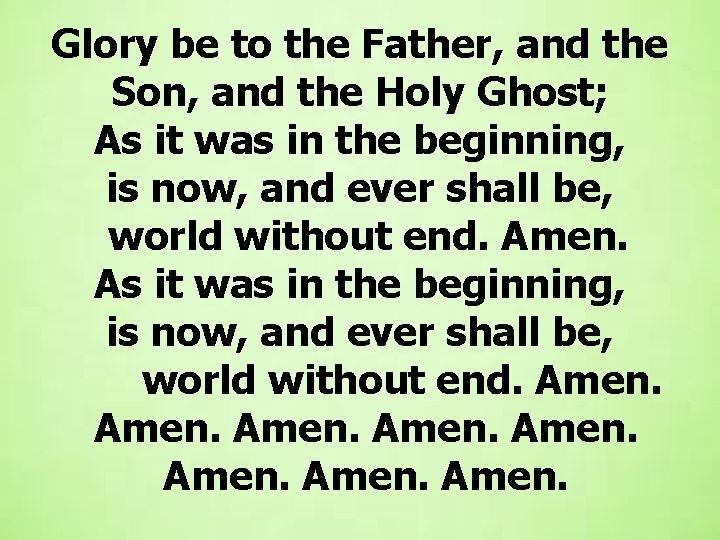 Glory be to the Father, and the Son, and the Holy Ghost; As it Glory be to the Father, and the Son, and the Holy Ghost; As it
