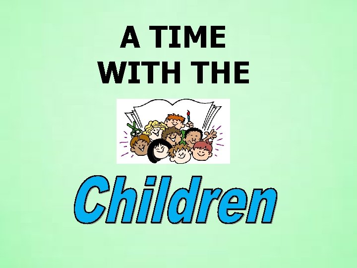 A TIME WITH THE A TIME WITH THE