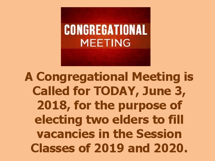 A Congregational Meeting is Called for TODAY, June 3, 2018, for the purpose of A Congregational Meeting is Called for TODAY, June 3, 2018, for the purpose of