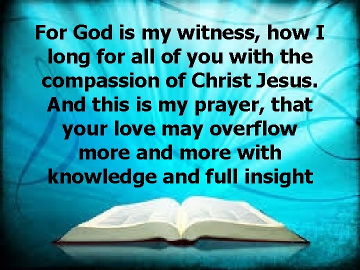 For God is my witness, how I long for all of you with the For God is my witness, how I long for all of you with the