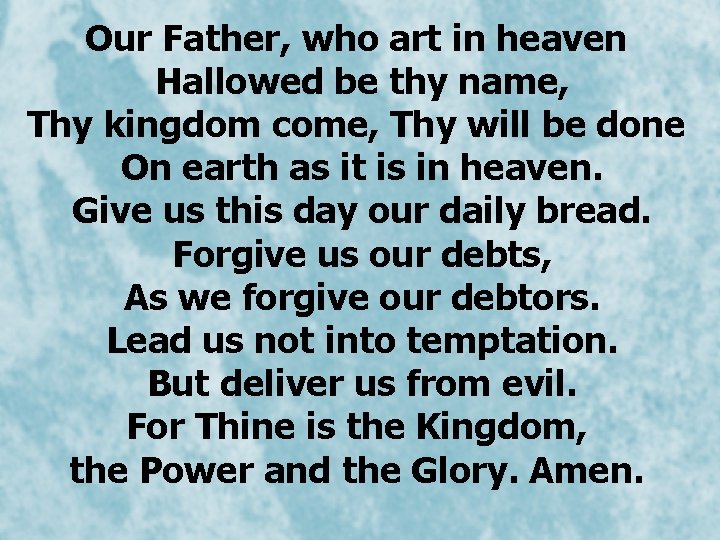 Our Father, who art in heaven Hallowed be thy name, Thy kingdom come, Thy Our Father, who art in heaven Hallowed be thy name, Thy kingdom come, Thy