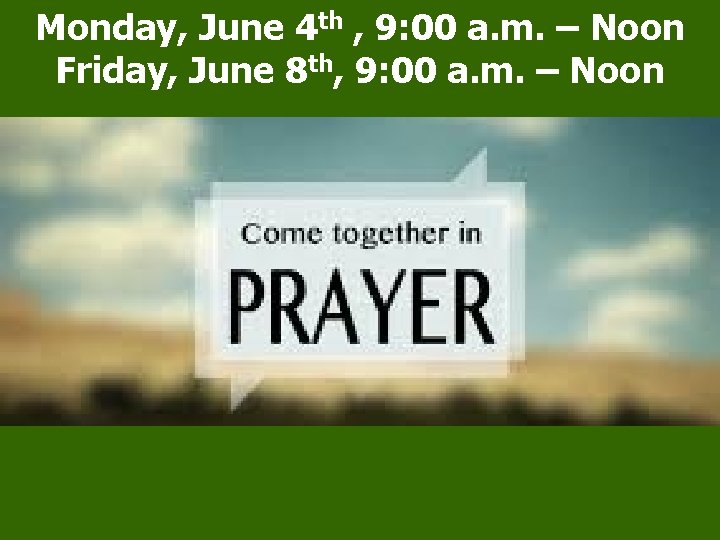 Monday, June 4 th , 9: 00 a. m. – Noon Friday, June 8 Monday, June 4 th , 9: 00 a. m. – Noon Friday, June 8