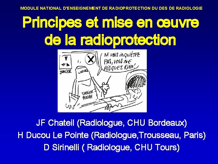 MODULE NATIONAL D'ENSEIGNEMENT DE RADIOPROTECTION DU DES DE RADIOLOGIE Principes et mise en œuvre