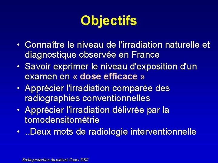 Objectifs • Connaître le niveau de l'irradiation naturelle et diagnostique observée en France •