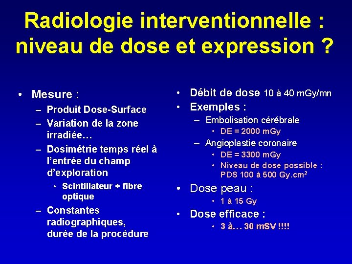Radiologie interventionnelle : niveau de dose et expression ? • Mesure : – Produit