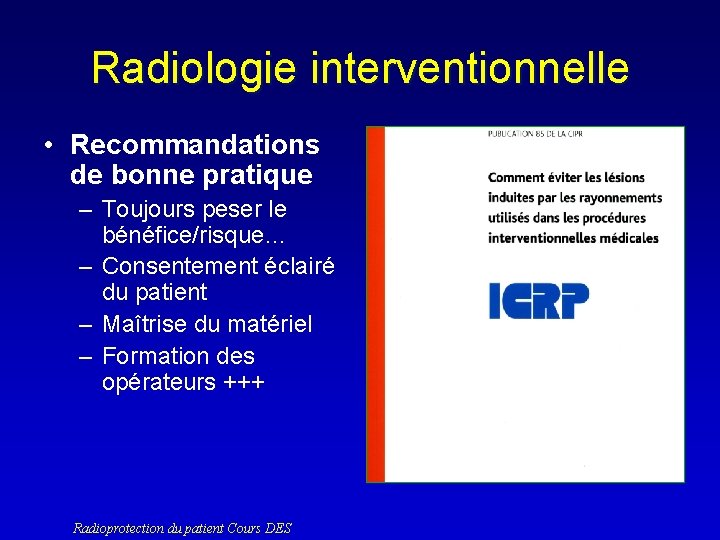 Radiologie interventionnelle • Recommandations de bonne pratique – Toujours peser le bénéfice/risque… – Consentement
