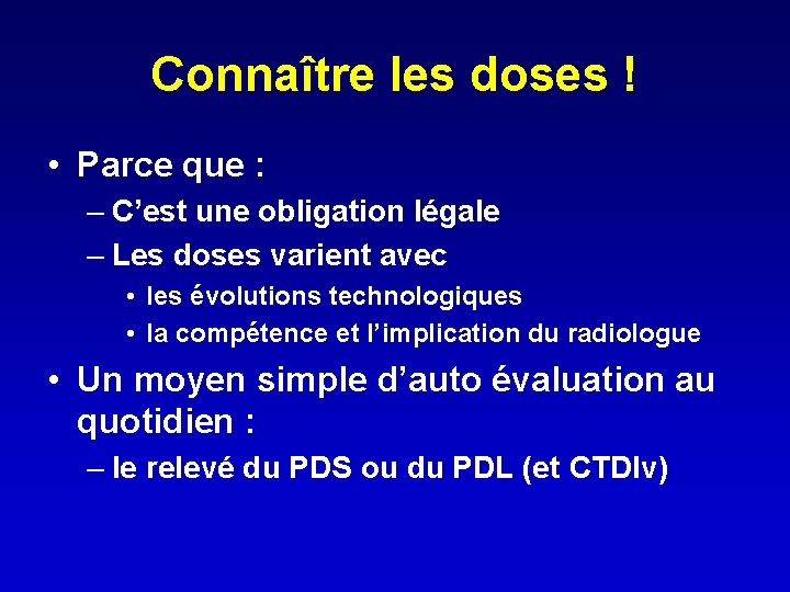 Connaître les doses ! • Parce que : – C’est une obligation légale –