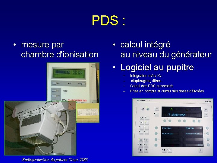 PDS : • mesure par chambre d'ionisation • calcul intégré au niveau du générateur