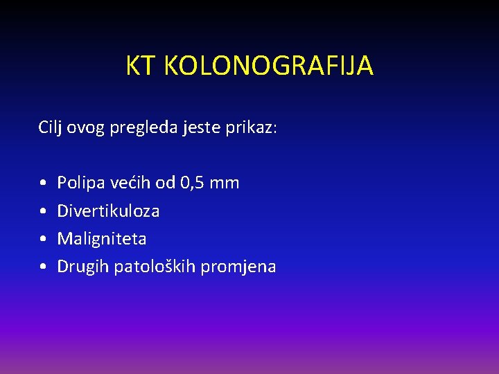 KT KOLONOGRAFIJA Cilj ovog pregleda jeste prikaz: • • Polipa većih od 0, 5